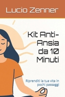 Kit Anti-Ansia da 10 Minuti: Riprenditi la tua vita in pochi passaggi (Italian Edition) B0FQJ8BM6V Book Cover