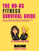 The No-BS Fitness Survival Guide: Fitness, Nutrition, Habits, and Workouts That Actually Stick—Without the Crap Advice B0HCBKZQ24 Book Cover