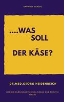 ...was soll der Käse!: Wie die Milchindustrie uns krank und süchtig macht. 1796731773 Book Cover