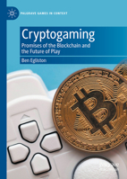 Cryptogaming: Promises of the Blockchain and the Future of Play 3031734459 Book Cover