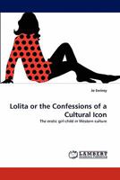 Lolita or the Confessions of a Cultural Icon: The erotic girl-child in Western culture 384431332X Book Cover