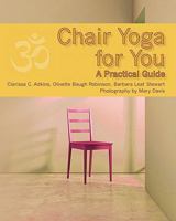 Chair Yoga for You: A Practical Guide 1456324500 Book Cover