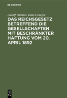 Das Reichsgesetz betreffend die Gesellschaften mit beschränkter Haftung vom 20. April 1892 3111266567 Book Cover