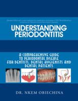 Understanding Periodontitis: A Comprehensive Guide to Periodontal Disease for Dentists, Dental Hygienists and Dental Patients 146344611X Book Cover