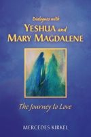 Dialogues with Yeshua and Mary Magdalene: The Journey to Love 0984002944 Book Cover