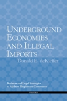 Underground Economies and Illegal Imports: Business and Legal Strategies to Address Illegitimate Commerce 0195394887 Book Cover