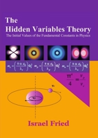 The Hidden Variables Theory: The initial Values of the Fundamental Constants in Physics 1534298592 Book Cover