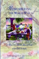Remembering the Way It Was: At Hilton Head, Bluffton and Daufuskie 1596290617 Book Cover