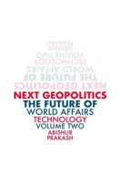 Next Geopolitics: The Future of World Affairs (Technology) Volume Two 0995833923 Book Cover