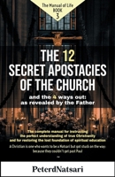 The 12 Secret Apostasies of the Church: And the 4 ways out: as revealed by the Father (The Manual of Life) B0GPN5TPTK Book Cover