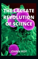 THE LACTATE REVOLUTION OF SCIENCE B09KNCY49F Book Cover