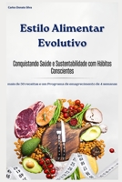 Estilo Alimentar Evolutivo: Conquistando Saúde e Sustentabilidade com Hábitos Conscientes B0C2SRHG3Z Book Cover