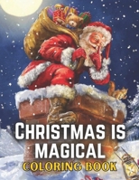 Christmas Is Magical Coloring Book: Christmas Coloring Book For Adults/Adults Coloring Book B08NJR53HQ Book Cover