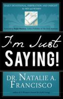 I'm Just Saying!: Daily Devotional Inspiration and Insight for Men and Women 0985425830 Book Cover