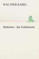 Malmotta - das Unbekannte 3849530590 Book Cover