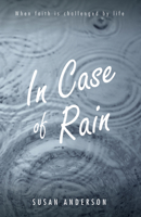 In Case of Rain: When Faith is Challenged by Life 1532692307 Book Cover
