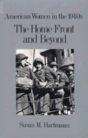 The Home Front and Beyond: American Women in the 1940s