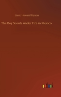 The Boy Scouts under Fire in Mexico 1515386058 Book Cover