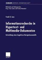 Informationsrecherche in Hypertext- und Multimedia-Dokumenten: Entwicklung Eines Kognitiven Navigationsmodells 3824474867 Book Cover