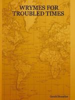 Wrymes for Troubling Times 1411675282 Book Cover