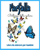 Farfalla- Bellezza della natura: Libro da colorare 4-7 anni &#921; Libro da colorare e attività per bambini con farfalle per età 4-7 &#921; Pagine ... &#921; Regali per ragazze 6164842131 Book Cover