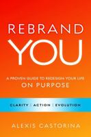 Rebrand YOU: A Proven Guide to Redesign Your Life – On Purpose B0GJ782BWM Book Cover