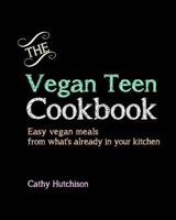 The Vegan Teen Cookbook: Easy vegan meals from what's already in your kitchen 1492164771 Book Cover