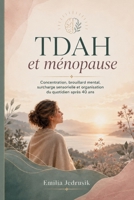 TDAH et ménopause: Concentration, brouillard mental, surcharge sensorielle et organisation du quotidien après 40 ans (French Edition) B0H66THLJX Book Cover