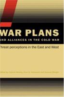 War Plans and Alliances in the Cold War: Threat Perceptions in the East and West (Cass Series on Security Studies) 0415390613 Book Cover