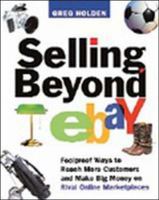 Selling Beyond Ebay: Foolproof Ways to Reach More Customers And Make Big Money on Rival Online Marketplaces 0814473490 Book Cover