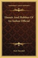 Haunts and Hobbies of an Indian Official 1241192596 Book Cover