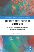 Refugee Settlement in Australia: A Holistic Overview of Current Research and Practice (Routledge Studies in Media, Communication, and Politics) 1032272503 Book Cover