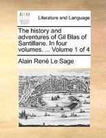 The History and Adventures of Gil Blas of Santillane. in Four Volumes. Volume 1 of 4 1140838296 Book Cover