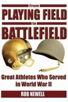 From Playing Field to Battlefield: Great Athletes Who Served in World War II 1591146208 Book Cover