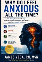 Why Do I Feel Anxious All the Time?: What Your Doctor Didn't Tell You About the Biology Behind Your Anxiety — and What to Actually Do About It B0H2SJBYTC Book Cover