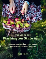 The Art of the Washington State Apple: Discover How One Apple Tree Birthed a Billion Dollar Apple Industry B0GZRMY4MX Book Cover