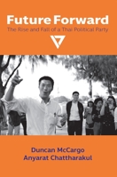 Future Forward: The Rise and Fall of a Thai Political Party 8776942902 Book Cover