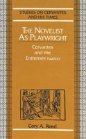 The Novelist As Playwright: Cervantes and the Entremes Nuevo (Studies on Cervantes and His Times, Vol 4) 0820419893 Book Cover