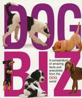 Dog Biz: A Compendium of Amazing Facts and Anecdotes from the Dog World 0764134663 Book Cover