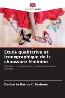 Étude qualitative et iconographique de la chaussure féminine: Occasions et professions pour les chaussures pour femmes (French Edition) B0CHL19RWD Book Cover