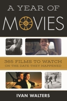 A Year of Movies: 365 Films to Watch on the Date They Happened 144224559X Book Cover