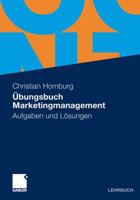 Übungsbuch Marketingmanagement: Aufgaben und Lösungen 3834934445 Book Cover