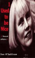 I Used to Be Nice: Reflections on Feminist and Lesbian Politics (Sexual Politics) 030433572X Book Cover