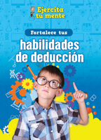 Fortalece tus habilidades de deducción/ Strengthen Your Deduction Skills (Ejercita tu mente/ Train Your Brain) 1725336855 Book Cover