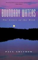 Boundary Waters: The Grace of the Wild (Outdoor Essays & Reflections) 1571312358 Book Cover