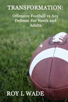 Transformation: Offensive Football Vs Any Defense for Youth and Adults 1539900584 Book Cover