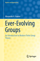 Ever-Evolving Groups: An Introduction to Modern Finite Group Theory (Algebra and Applications, 32) 3031890108 Book Cover