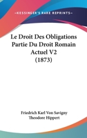 Le Droit Des Obligations Partie Du Droit Romain Actuel V2 (1873) 1167642821 Book Cover