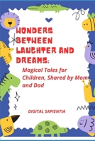 WONDERS BETWEEN LAUGHTER AND DREAMS: MAGICAL STORIES FOR CHILDREN'S DAY, SHARED BY DAD AND MOM B0CTZZGTC1 Book Cover