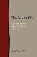 The Bible's Plot: Connecting the Bible's Story to Your Story 1603500057 Book Cover